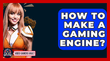 How To Make A Gaming Engine? - Video Gamers Vault