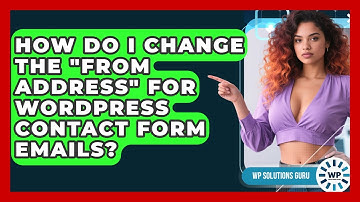 How Do I Change The "From Address" For WordPress Contact Form Emails? - WP Solutions Guru