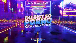 Alex C. feat. Yass - Du bist so Porno (Citos &amp; SileZ Bootleg)