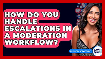 How Do You Handle Escalations In A Moderation Workflow? - Everyday-Networking