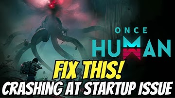 How to Fix Crashing at Startup issue in Once Human