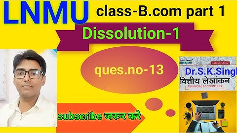 Dissolution-1 ques.no- 13 Book S K Singh#lnmu #B.com part 1