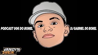 PODCAST 006 DO BOREL - DJ GABRIEL DO BOREL [[ AUDIO RODA DE FUNK ]]