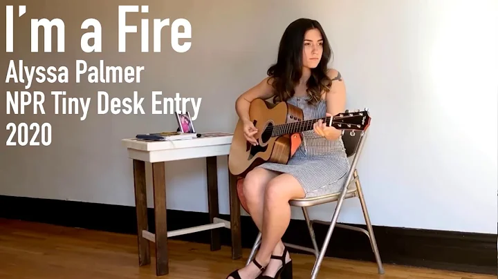 Alyssa Palmer - Im a Fire - NPR Tiny Desk Entry 2020