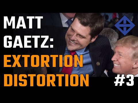 Matt Gaetz's extortion distortion ~ Part 3