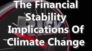 The Financial Stability Implications Of Climate Change
