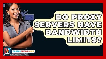 Do Proxy Servers Have Bandwidth Limits? - SearchEnginesHub.com