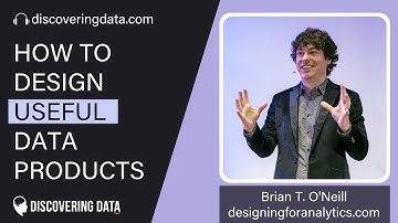 How to design USEFUL data products with Brian T O