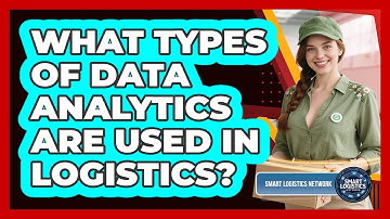 What Types Of Data Analytics Are Used In Logistics? - Smart Logistics Network