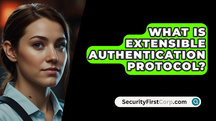 What Is Extensible Authentication Protocol? - SecurityFirstCorp.com