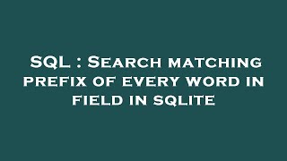 SQL : Search matching prefix of every word in field in sqlite