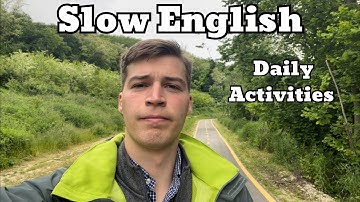 Slow English: Daily Activities - Intermediate/Advanced English Listening Practice