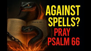 Psalm 66 - Breaking Curses, Witchcraft, and Spiritual Oppression