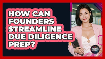 How Can Founders Streamline Due Diligence Prep? - Founders Supporting Founders