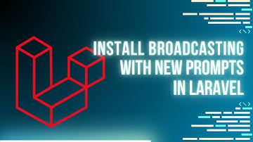 Install Broadcasting with New Prompts in Laravel