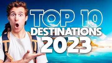 Ultimate Travel Bucket List - Top 10 Destinations 2023