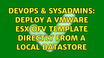 DevOps & SysAdmins: deploy a VMWare ESX ofv template directly from a local datastore