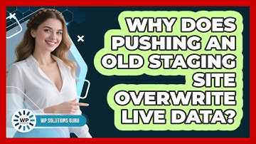 Why Does Pushing An Old Staging Site Overwrite Live Data? - WP Solutions Guru