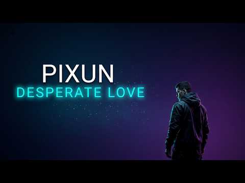PIXUN - Desperate Love | Original by @PixunMusic