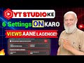 YT Studio Ki 6 Settings ON Karo Aur Dekho Views Kaise Aane Lagte Hain!