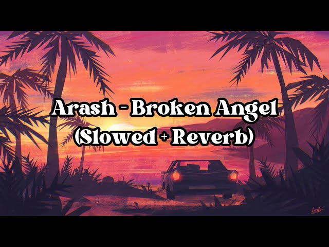 Arash - Broken Angel (Slowed + Reverb)