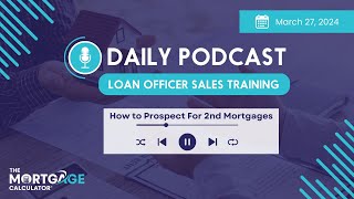 Loan Officer Sales Training 3\/27\/24: How to Prospect For 2nd Mortgages