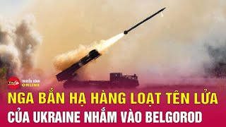 Nga bắn hạ 7 tên lửa phóng loạt Ukraine ở Belgorod, thừa nhận UAV Kiev có thể tập kích sâu 2.500 km