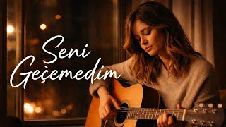 Seni Geçemedim
