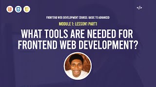 MODULE 1 LESSON 7_What tools are needed for Frontend Web Development?
