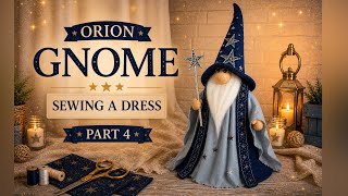 Sewing a Dress for Orion Gnome (Part 4) | DIY Scandinavian Gnome | Cozy Handmade Magic