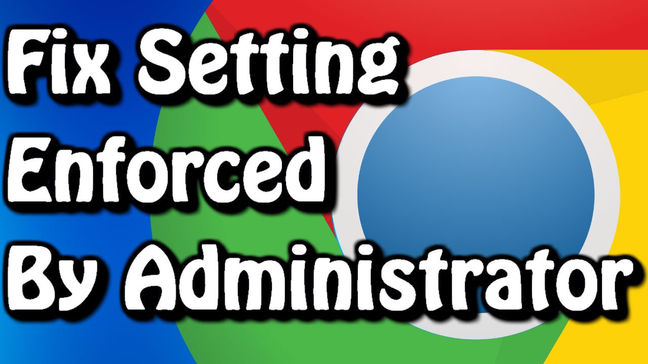 Fix This Setting Is Enforced By Administrator On Google Chrome