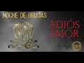 NOCHE DE BRUJAS   ADIOS AMOR VIDEO MUSIC