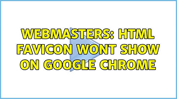 Webmasters: HTML favicon wont show on google chrome (2 Solutions!!)