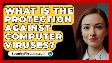 What Is the Protection Against Computer Viruses? - SecurityFirstCorp.com