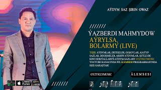 Yazberdi Mahmydow - Aýrylsa, Bolarmy (Live)