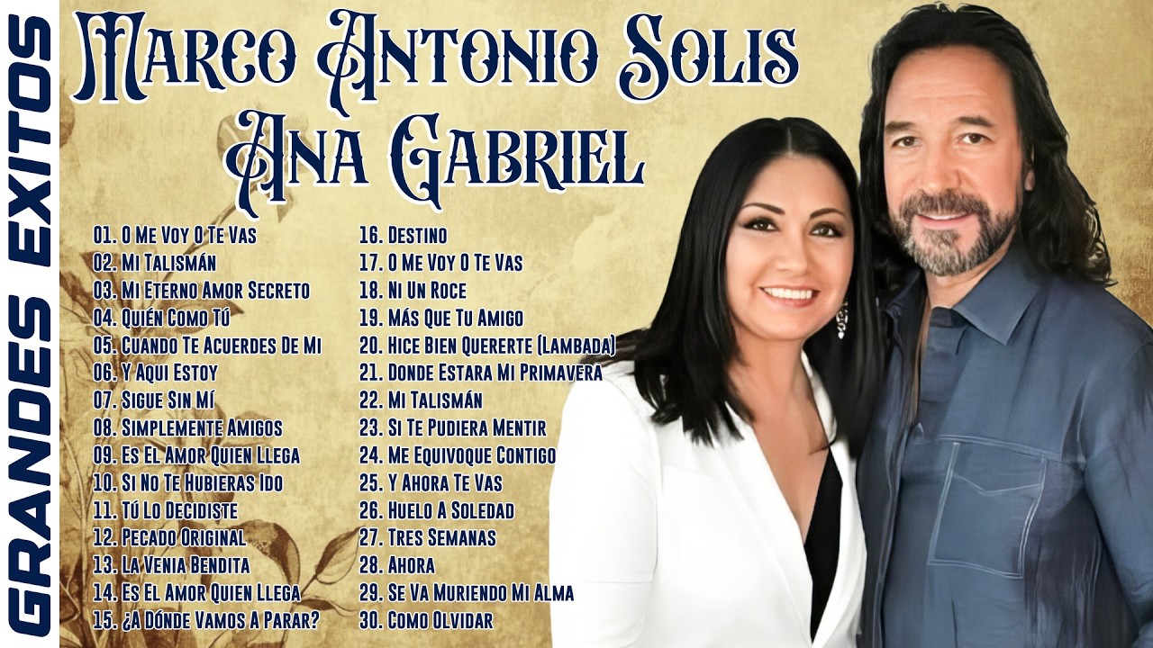 MARCO ANTONIO SOLÍS y ANA GABRIEL ÉXITOS SUS MEJORES CANCIONES - 30 GRANDES ÉXITOS ENGANCHADOS