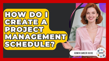 How Do I Create A Project Management Schedule? - Admin Career Guide