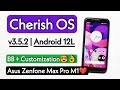 Cherish OS v3.5.2 For Max Pro M1. Install Android 12L Cherish OS v3.5.2 On Asus Zenfone Max Pro M1🙀