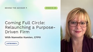 Coming Full Circle: Relaunching a Purpose-Driven Firm | Behind the Advisor Podcast