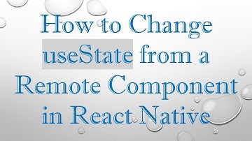 How to Change useState from a Remote Component in React Native