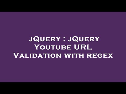 jQuery : jQuery Youtube URL Validation with regex
