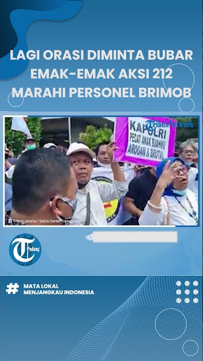 Lagi Orasi Malah Diminta Bubar, Emak-emak Peserta Aksi 212 Marahi Anggota Brimob