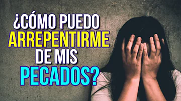 ¿Cómo me arrepiento de mis pecados?