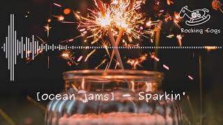 [ocean jams] - Sparkin' [Rocking Cogs]