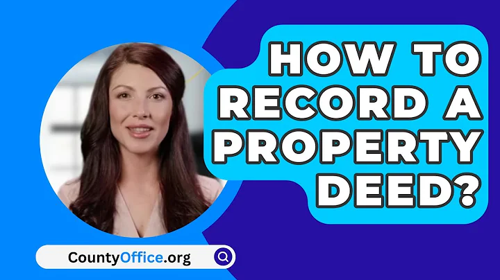 How to Record a Property Deed? - CountyOffice.org