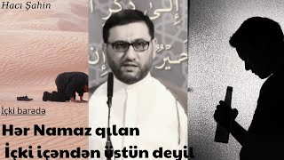 Hacı Şahin- Namaz Qılanlar Və Içki Içənlər Statusdurum Üçün Dini Maraqlı Yazılı Xutbe Moize 2021