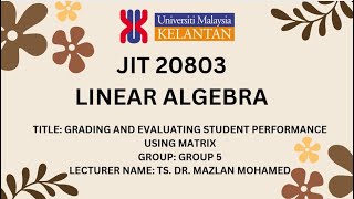 GROUP 5 LINEAR ALGEBRA: GRADING AND EVALUATING STUDENT PERFORMANCE USING MATRIX