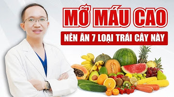 7 Loại Trái Cây Người Mỡ Máu Cao Nên Ăn | Bác Sĩ Trần Minh