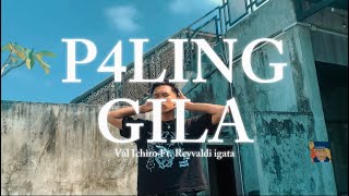 P4LING GILA - Val Ichiro Ft. Reyvaldi igata