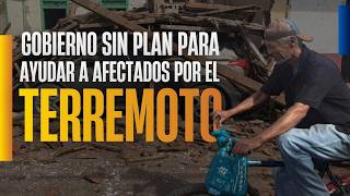 Afectados por el TERREMOTO siguen en la espera de AYUDA por parte del GOBIERNO